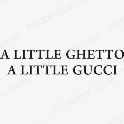 A Little Ghetto A Little Gucci Svg