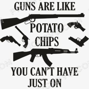 Guns are like Potato Chips You cant have just one