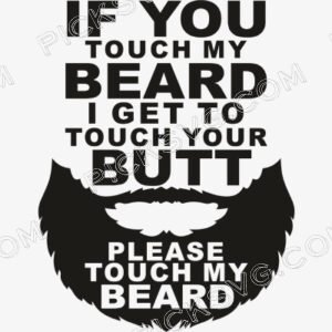 If You Touch My Beard I Get To Touch Your Butt Please Touch My Bear