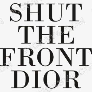 Shut The Front Dior Svg