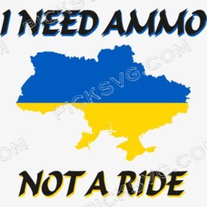 I Need Ammo Not A Ride Svg