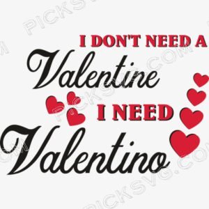 I Don't Need A Valentine I Need Valentino Svg