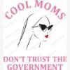 Cool Moms Don't Trust The Government Girl SVG - Miscellaneous SVG