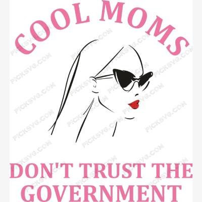 picksvg Cool Moms Don’t Trust The Government Girl SVG (1) Cool Moms Don’t Trust The Government Girl SVG