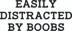 Easily Distracted By Boobs SVG, PDF, PNG, EPS, DXF