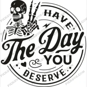 Have Deserve The Day You Skull Black SVG PickSVG