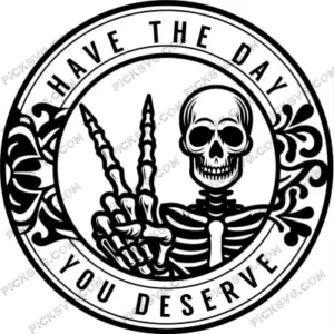 Have the Day You Deserve SVG PickSVG