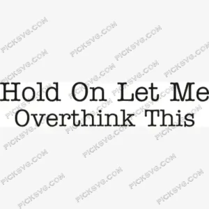 Hold On Let Me Overthink This SVG PickSVG