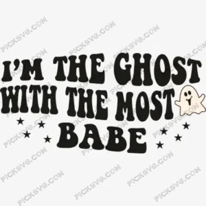 I Am The Ghost With The Most Babe SVG PickSVG