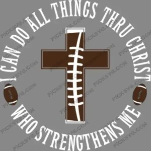 I Can Do All Things Thru Christ Who Strengthens Me Football
