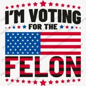 I am Voting For The Felon SVG PickSVG