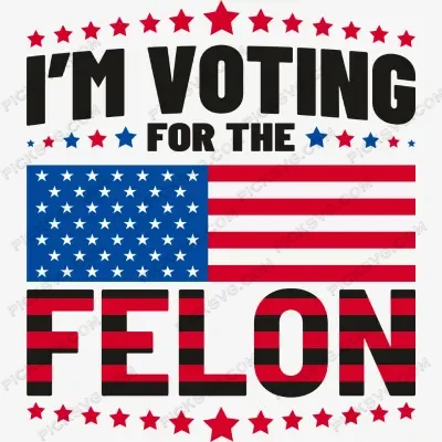 I am Voting For The Felon SVG PickSVG I am Voting For The Felon SVG PickSVG