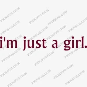 I m Just A Girl SVG PickSVG