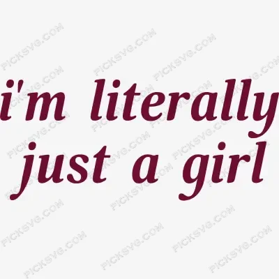I m Literally Just A Girl PickSVG I m Literally Just A Girl PickSVG