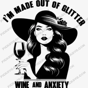 I m Made Out Of Glitter Wine And Anxiety SVG PickSVG