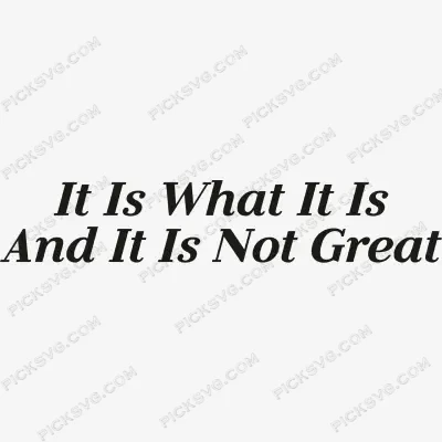 It Is What It Is And It Is Not Great SVG PickSVG It Is What It Is And It Is Not Great SVG PickSVG