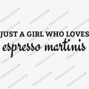 Just A Girl Who Loves Espresso Martinis SVG PickSVG